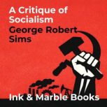 A Critique of Socialism, George Robert Sims