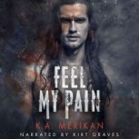 Feel My Pain, K.A. Merikan