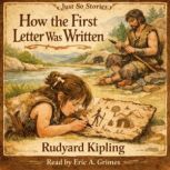 Just So Stories  How The First Lette..., Rudyard Kipling