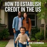 How to Establish Credit in the US, Joe Correa