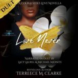 Love Never A Courageous Love Novella..., Terreece M. Clarke