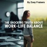 The Shocking Truth about WorkLife Ba..., Zoey Fraisers