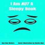 I Am Not A Sleepy Book, Dee Ann Waters