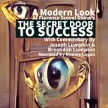 A Modern Look at Florence Scovel Shinn's The Secret Door To Success With Commentary By Joseph Lumpkin & Breandan Lumpkin, Joseph Lumpkin