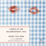 Ladies of the Rachmaninoff Eyes, Henry Van Dyke