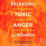 Releasing Toxic Anger for Women, Karyne B. Wilner, PsyD