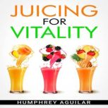 JUICING FOR VITALITY, Humphrey Aguilar