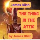 James Blish THE THING IN THE ATTIC, Edgar Allan Poe