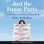 Just the Funny Parts &#8230; And a Few Hard Truths About Sneaking Into the Hollywood Boys&#8217; Club, Nell Scovell