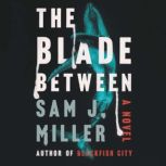 The Blade Between A Novel, Sam J. Miller