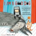 I Am a Good Dog A Dogtown Book, Katherine Applegate
