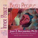 Inner Peace for Busy People, Joan Borysenko, PhD