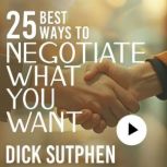 25 Best Ways to Negotiate What You Wa..., Dick Sutphen