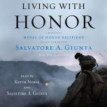 Living With Honor A Memoir by America's First Living Medal of Honor Recipient Since the Vietnam War, Salvatore Giunta