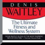The Ultimate Fitness and Wellness Sys..., Denis Waitley