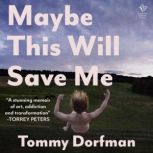 Maybe This Will Save Me, Tommy Dorfman