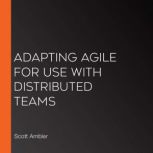 Adapting Agile for Use with Distribut..., Scott Ambler