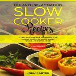The AntiInflammatory Slow Cooker Rec..., John Carter