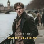 Our Mutual Friend, Volume 1, Charles Dickens