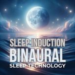 Sleep Induction  Binaural Sleep Tech..., Sleep Induction  Binaural Sleep Technology