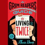 A Grim Reapers Guide to Living Twice..., Maxie Dara