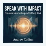 Speak with Impact Communication Tech..., Andrew Collins
