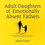 Adult Daughters of Emotionally Absent..., Janet Scott