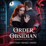 Order And Obsidian  A romantic love ..., Brittany Renee Annis