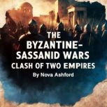 The ByzantineSassanid Wars, Nova Ashford