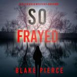 So Frayed A Faith Bold FBI Suspense ..., Blake Pierce