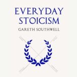 Everyday Stoicism, Gareth Southwell