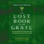 The Lost Book of the Grail The Sevenfold Path of the Grail and the Restoration of the Faery Accord, Caitlin Matthews