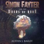 Simon Fayter and the Doors of Bone, Austin J. Bailey