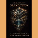 William Staneks Grand Teton, The Editors of Our American National Parks