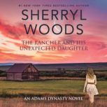 The Rancher and His Unexpected Daught..., Sherryl Woods