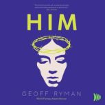 HIM, Geoff Ryman