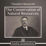The Conservation of Natural Resources, Theodore Roosevelt