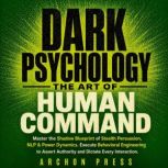Dark Psychology  The Art Of Human Co..., Archon Press