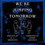 Were jumping tomorrow, B. J. Birkmann