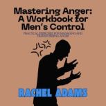 Mastering Anger A Workbook for Mens..., Rachel Adams
