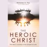 The Heroic Christ, Nickolas A. Fox