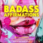 Badass Affirmations The Wit and Wisdom of Wild Women, Becca Anderson