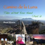 Camino de la Luna  Take What You Nee..., Pearl Howie