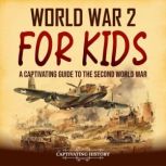 World War 2 for Kids A Captivating G..., Captivating History