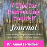 7 Tips for Reinventing Yourself Journ..., Dr. Annette Walker