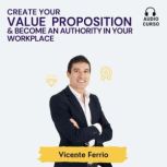 Create Your Value Proposition  Becom..., Vicente Ferrio