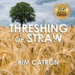 Threshing of Straw, Kim Catron