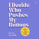 I Decide Who Pushes My Buttons, Karin Kuschik