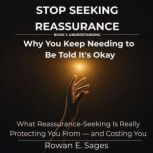 Stop Seeking Reassurance Why You Kee..., Rowan E. Sages