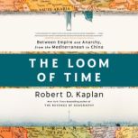 The Loom of Time, Robert D. Kaplan